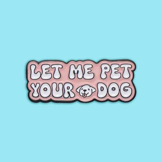 סיכת אמייל Let me pet your dog